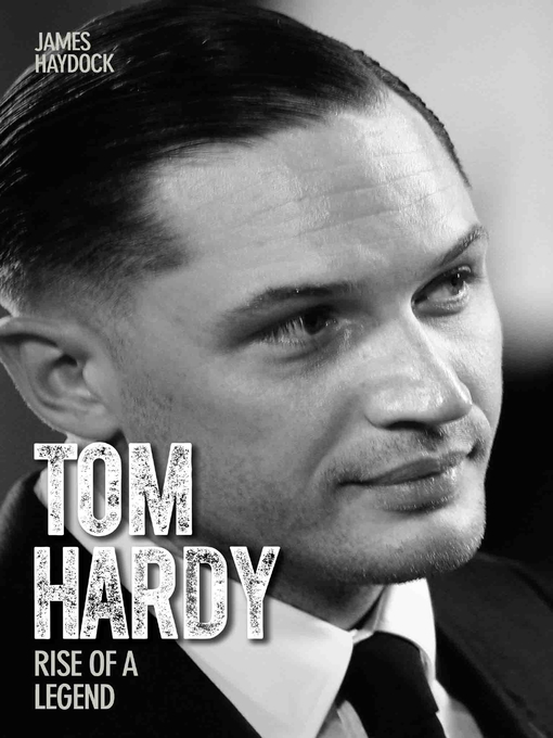 Title details for Tom Hardy--Rise of a Legend by James Haydock - Available